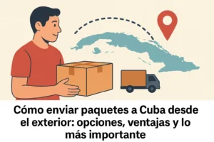 Ilustración de un hombre con una caja en las manos frente a un mapa de Cuba, con un camión de reparto y una línea punteada que indica el envío de paquetes hacia la isla.